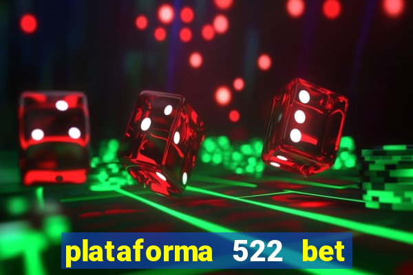 plataforma 522 bet 茅 confi谩vel